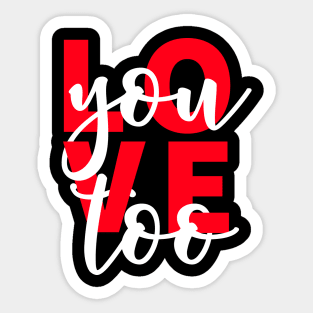 Love You Too Sticker